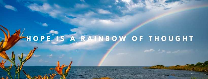 Hope is a rainbow of thought